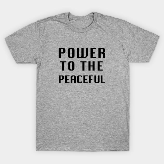 POWER TO THE PEACEFUL T-Shirt by whoisdemosthenes